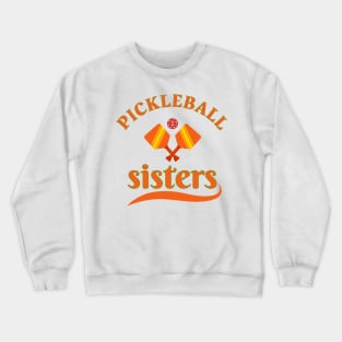 Pickleball SISTERS, great design for sister or sisters at heart to wear at your fun pickleball games Crewneck Sweatshirt